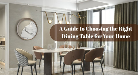 A Guide to Choosing the Right Dining Table for Your Home